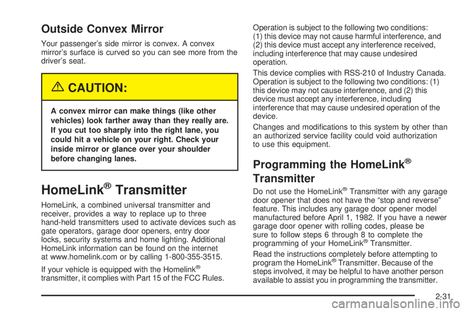 CHEVROLET ASTRO 2004  Owners Manual Outside Convex Mirror
Your passengers side mirror is convex. A convex
mirrors surface is curved so you can see more from the
drivers seat.
{CAUTION:
A convex mirror can make things (like other
vehi