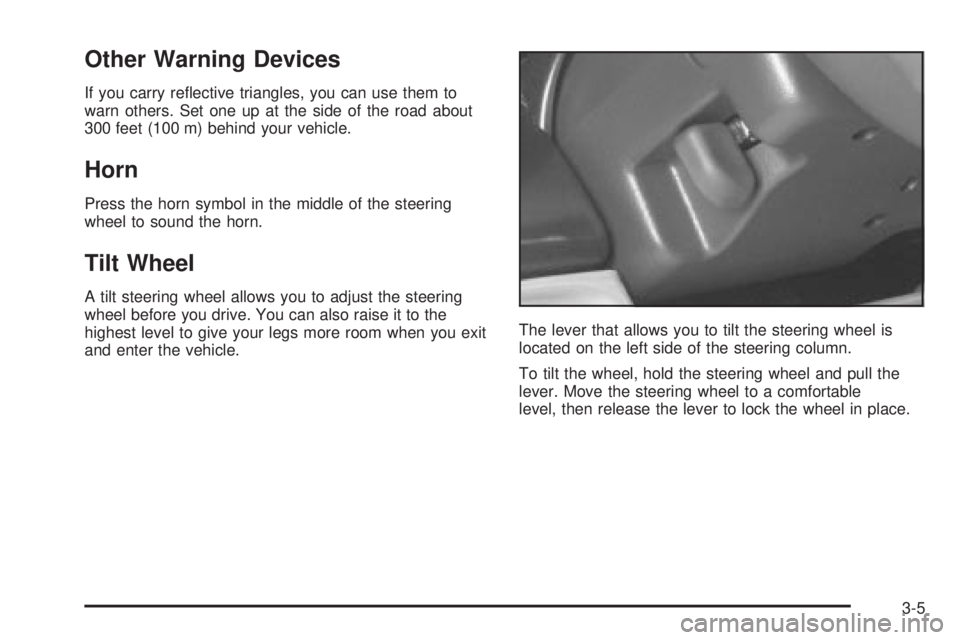 CHEVROLET ASTRO 2004  Owners Manual Other Warning Devices
If you carry re¯ective triangles, you can use them to
warn others. Set one up at the side of the road about
300 feet (100 m) behind your vehicle.
Horn
Press the horn symbol in t
