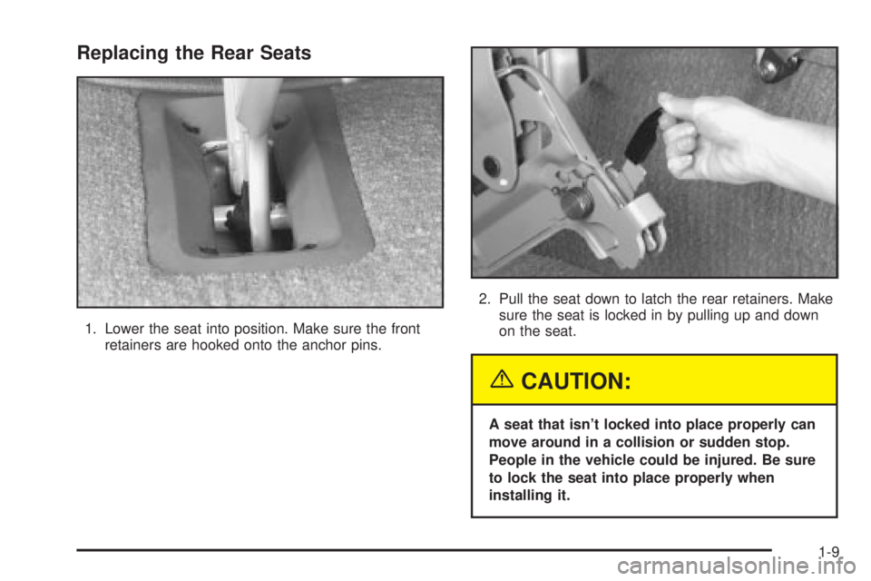 CHEVROLET ASTRO 2004  Owners Manual Replacing the Rear Seats
1. Lower the seat into position. Make sure the front
retainers are hooked onto the anchor pins.2. Pull the seat down to latch the rear retainers. Make
sure the seat is locked 
