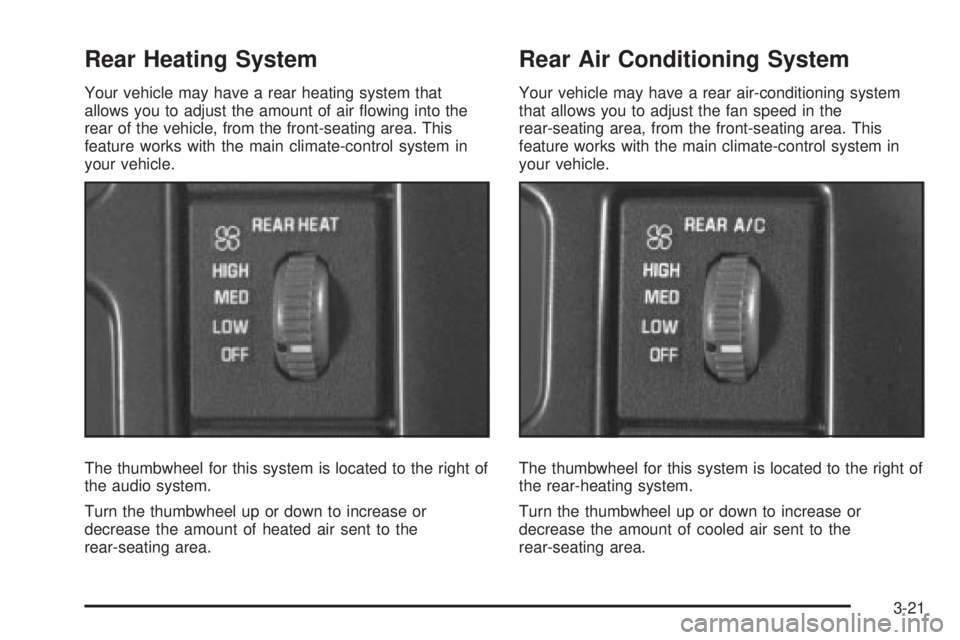 CHEVROLET ASTRO 2004  Owners Manual Rear Heating System
Your vehicle may have a rear heating system that
allows you to adjust the amount of air ¯owing into the
rear of the vehicle, from the front-seating area. This
feature works with t