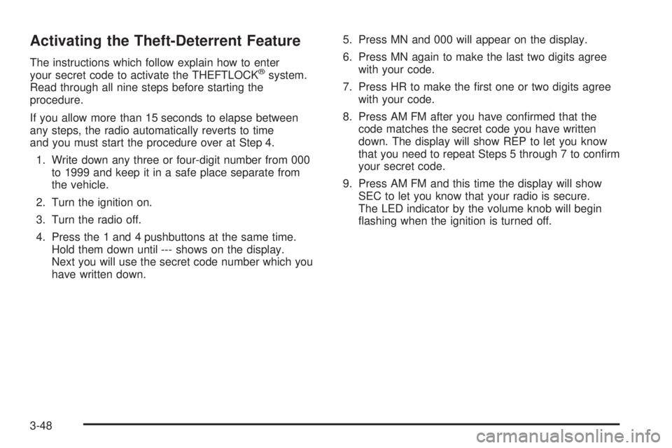 CHEVROLET ASTRO 2004  Owners Manual Activating the Theft-Deterrent Feature
The instructions which follow explain how to enter
your secret code to activate the THEFTLOCKžsystem.
Read through all nine steps before starting the
procedure.
