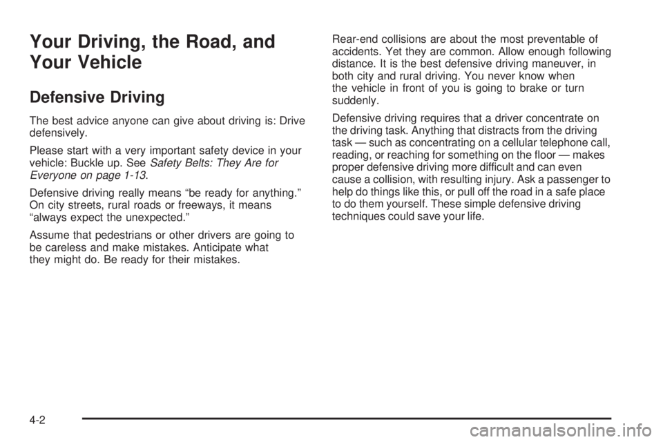 CHEVROLET ASTRO 2004  Owners Manual Your Driving, the Road, and
Your Vehicle
Defensive Driving
The best advice anyone can give about driving is: Drive
defensively.
Please start with a very important safety device in your
vehicle: Buckle