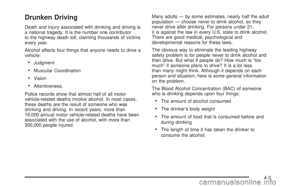 CHEVROLET ASTRO 2004  Owners Manual Drunken Driving
Death and injury associated with drinking and driving is
a national tragedy. It is the number one contributor
to the highway death toll, claiming thousands of victims
every year.
Alcoh