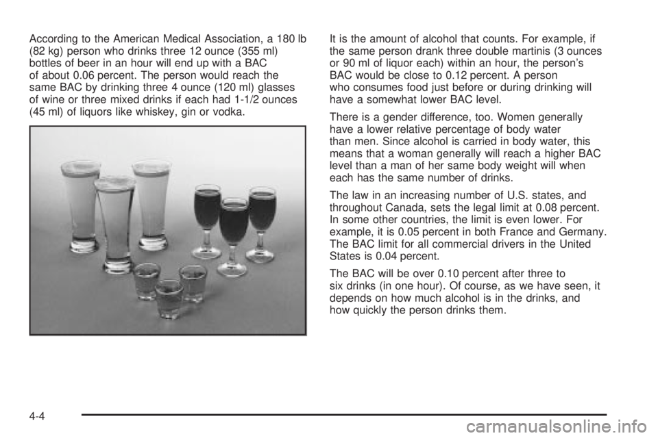 CHEVROLET ASTRO 2004  Owners Manual According to the American Medical Association, a 180 lb
(82 kg) person who drinks three 12 ounce (355 ml)
bottles of beer in an hour will end up with a BAC
of about 0.06 percent. The person would reac