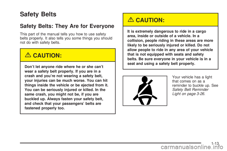 CHEVROLET ASTRO 2004  Owners Manual Safety Belts
Safety Belts: They Are for Everyone
This part of the manual tells you how to use safety
belts properly. It also tells you some things you should
not do with safety belts.
{CAUTION:
Dont 
