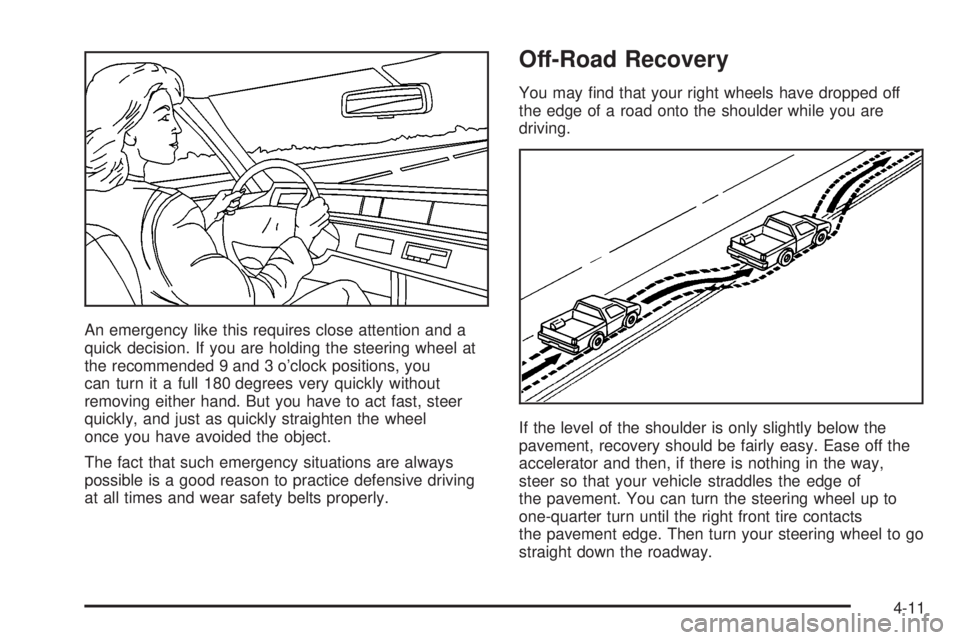 CHEVROLET ASTRO 2004  Owners Manual An emergency like this requires close attention and a
quick decision. If you are holding the steering wheel at
the recommended 9 and 3 oclock positions, you
can turn it a full 180 degrees very quickl