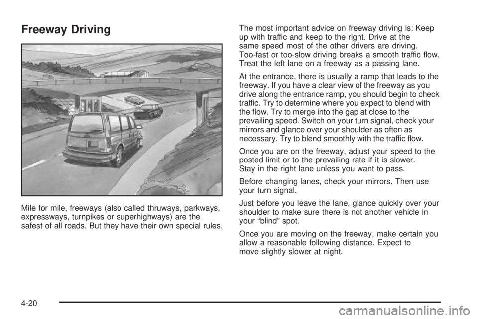 CHEVROLET ASTRO 2004  Owners Manual Freeway Driving
Mile for mile, freeways (also called thruways, parkways,
expressways, turnpikes or superhighways) are the
safest of all roads. But they have their own special rules.The most important 