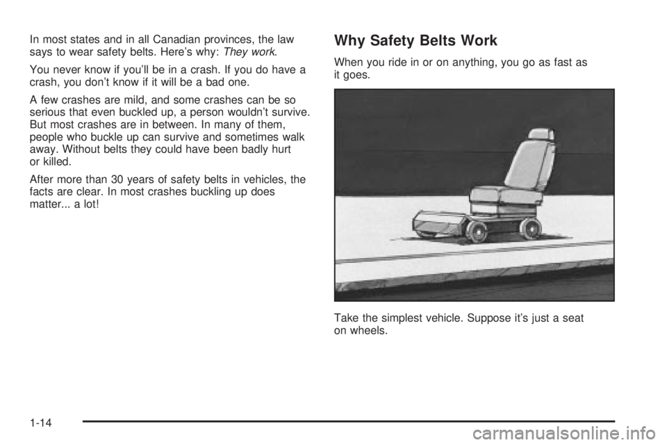 CHEVROLET ASTRO 2004  Owners Manual In most states and in all Canadian provinces, the law
says to wear safety belts. Heres why:They work.
You never know if youll be in a crash. If you do have a
crash, you dont know if it will be a ba