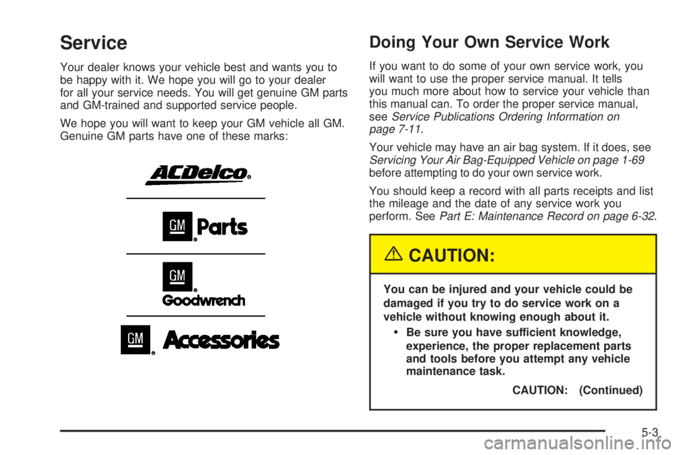 CHEVROLET ASTRO 2004  Owners Manual Service
Your dealer knows your vehicle best and wants you to
be happy with it. We hope you will go to your dealer
for all your service needs. You will get genuine GM parts
and GM-trained and supported