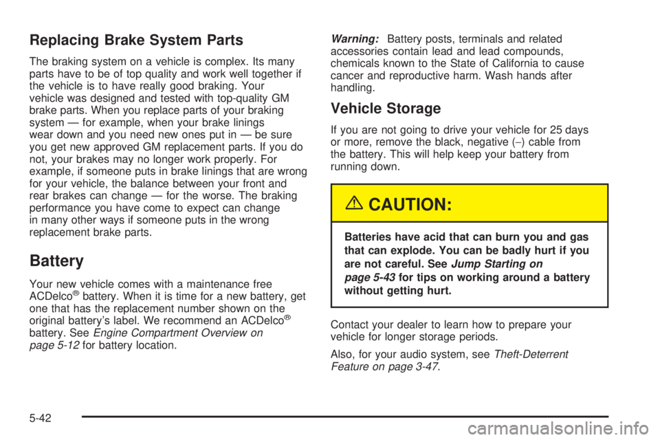 CHEVROLET ASTRO 2004  Owners Manual Replacing Brake System Parts
The braking system on a vehicle is complex. Its many
parts have to be of top quality and work well together if
the vehicle is to have really good braking. Your
vehicle was