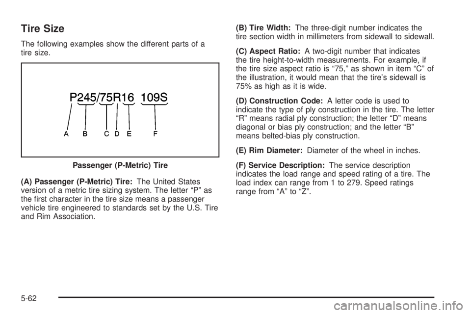 CHEVROLET ASTRO 2004  Owners Manual Tire Size
The following examples show the different parts of a
tire size.
(A) Passenger (P-Metric) Tire:The United States
version of a metric tire sizing system. The letter ªPº as
the ®rst characte