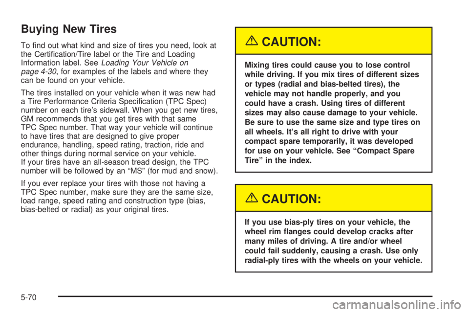 CHEVROLET ASTRO 2004  Owners Manual Buying New Tires
To ®nd out what kind and size of tires you need, look at
the Certi®cation/Tire label or the Tire and Loading
Information label. See
Loading Your Vehicle on
page 4-30, for examples o