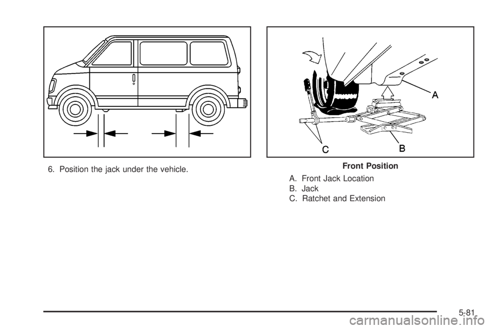 CHEVROLET ASTRO 2004  Owners Manual 6. Position the jack under the vehicle.
A. Front Jack Location
B. Jack
C. Ratchet and ExtensionFront Position
5-81 