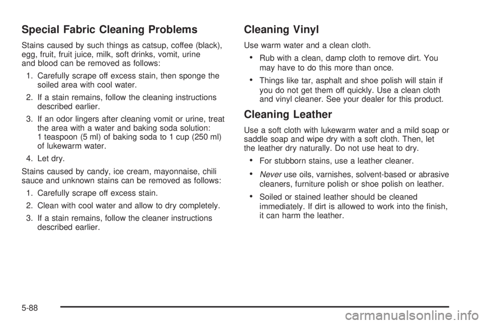 CHEVROLET ASTRO 2004  Owners Manual Special Fabric Cleaning Problems
Stains caused by such things as catsup, coffee (black),
egg, fruit, fruit juice, milk, soft drinks, vomit, urine
and blood can be removed as follows:
1. Carefully scra