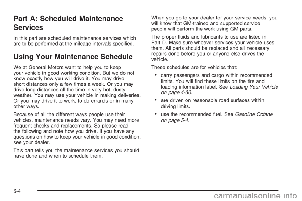 CHEVROLET ASTRO 2004  Owners Manual Part A: Scheduled Maintenance
Services
In this part are scheduled maintenance services which
are to be performed at the mileage intervals speci®ed.
Using Your Maintenance Schedule
We at General Motor