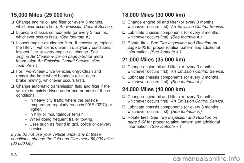 CHEVROLET ASTRO 2004  Owners Manual 15,000 Miles (25 000 km)
qChange engine oil and ®lter (or every 3 months,
whichever occurs ®rst).An Emission Control Service.
qLubricate chassis components (or every 3 months,
whichever occurs ®rst