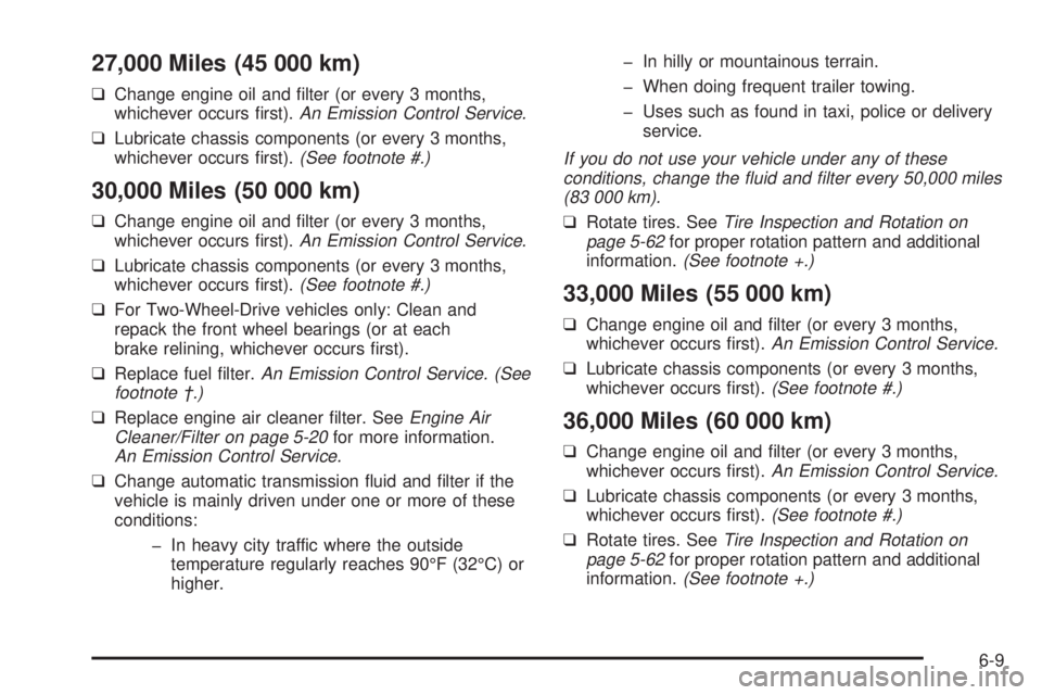 CHEVROLET ASTRO 2004  Owners Manual 27,000 Miles (45 000 km)
qChange engine oil and ®lter (or every 3 months,
whichever occurs ®rst).An Emission Control Service.
qLubricate chassis components (or every 3 months,
whichever occurs ®rst
