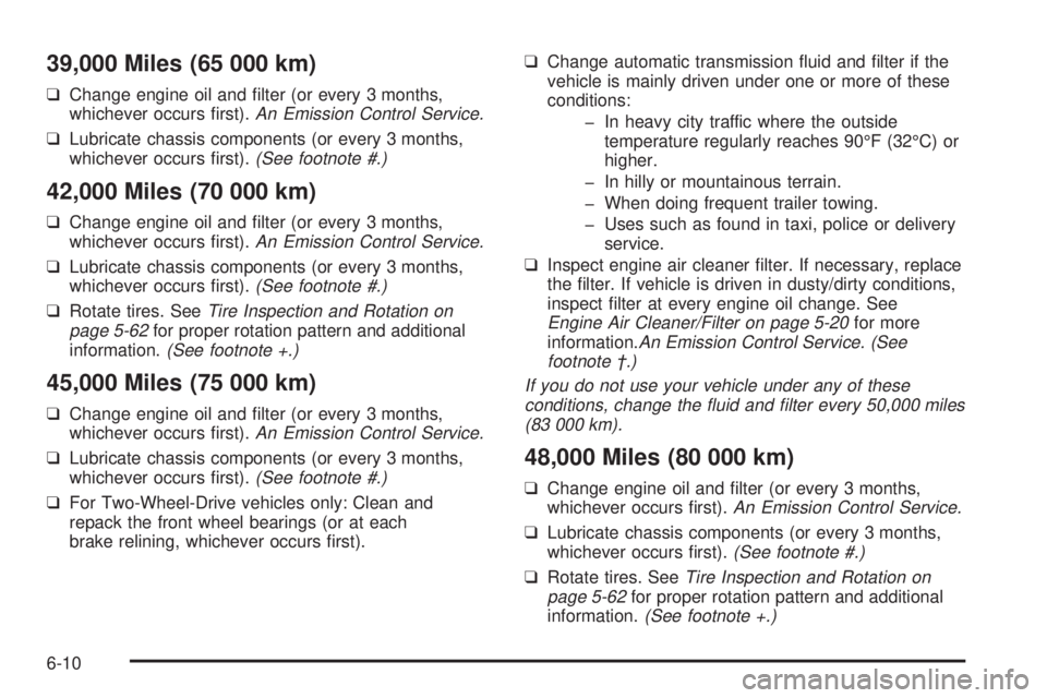 CHEVROLET ASTRO 2004  Owners Manual 39,000 Miles (65 000 km)
qChange engine oil and ®lter (or every 3 months,
whichever occurs ®rst).An Emission Control Service.
qLubricate chassis components (or every 3 months,
whichever occurs ®rst