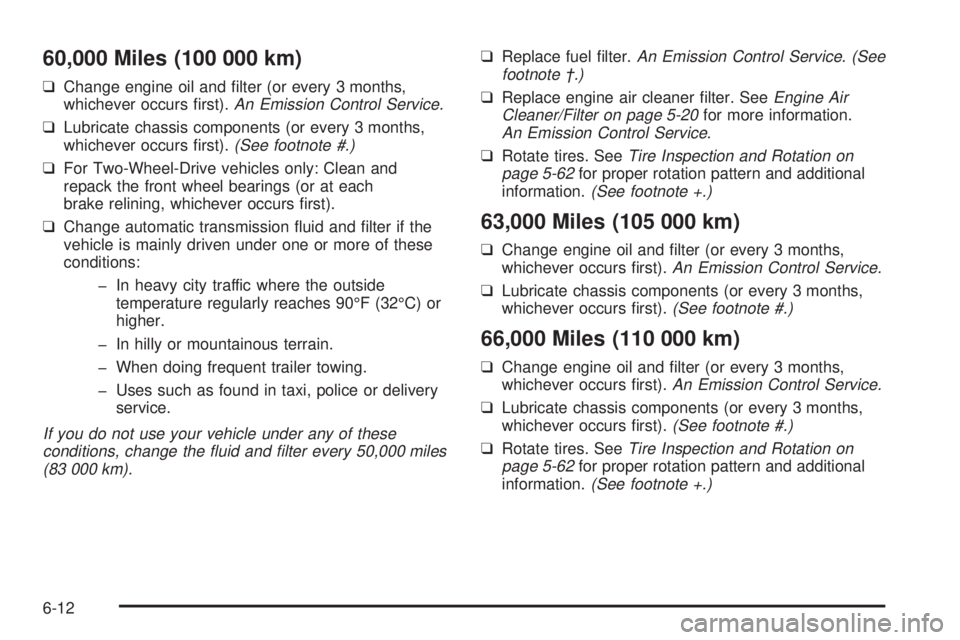 CHEVROLET ASTRO 2004  Owners Manual 60,000 Miles (100 000 km)
qChange engine oil and ®lter (or every 3 months,
whichever occurs ®rst).An Emission Control Service.
qLubricate chassis components (or every 3 months,
whichever occurs ®rs