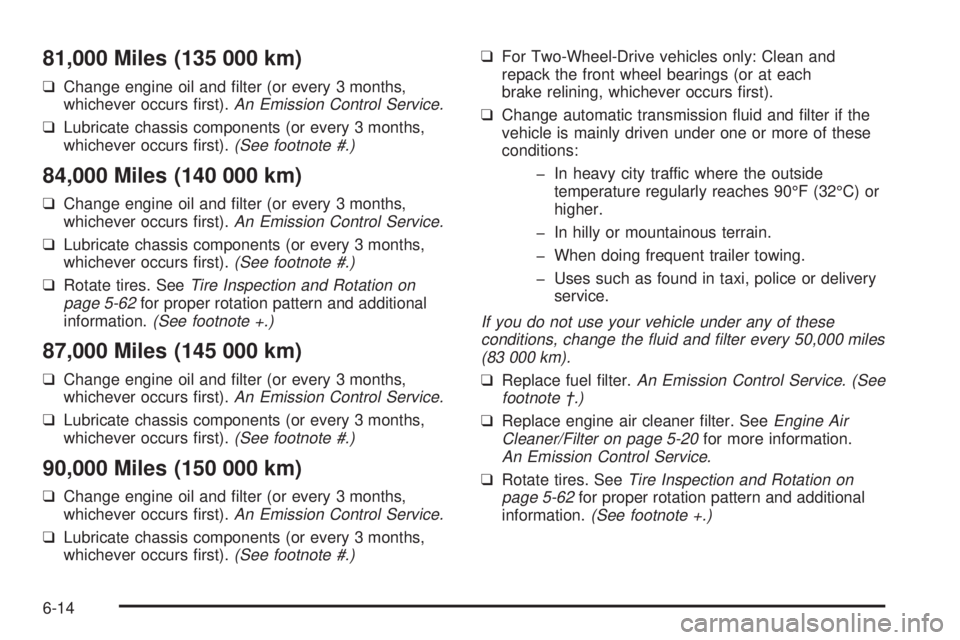 CHEVROLET ASTRO 2004  Owners Manual 81,000 Miles (135 000 km)
qChange engine oil and ®lter (or every 3 months,
whichever occurs ®rst).An Emission Control Service.
qLubricate chassis components (or every 3 months,
whichever occurs ®rs