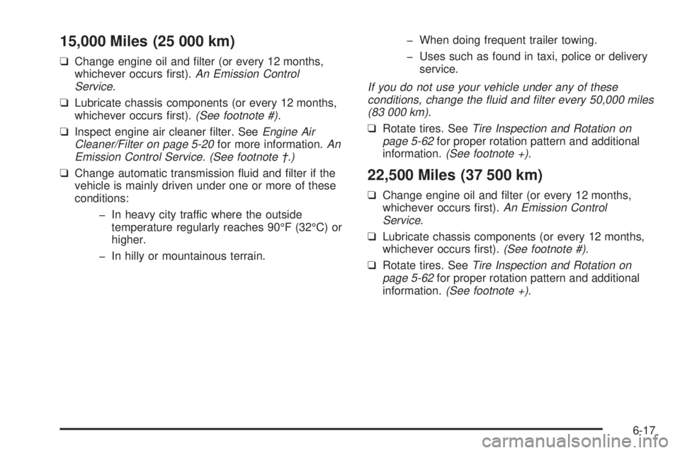 CHEVROLET ASTRO 2004  Owners Manual 15,000 Miles (25 000 km)
qChange engine oil and ®lter (or every 12 months,
whichever occurs ®rst).An Emission Control
Service.
qLubricate chassis components (or every 12 months,
whichever occurs ®r