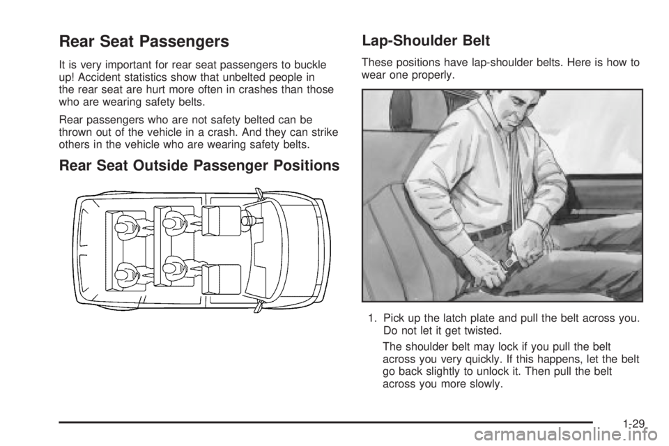 CHEVROLET ASTRO 2004  Owners Manual Rear Seat Passengers
It is very important for rear seat passengers to buckle
up! Accident statistics show that unbelted people in
the rear seat are hurt more often in crashes than those
who are wearin