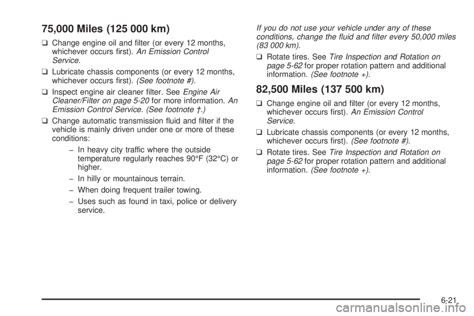 CHEVROLET ASTRO 2004  Owners Manual 75,000 Miles (125 000 km)
qChange engine oil and ®lter (or every 12 months,
whichever occurs ®rst).An Emission Control
Service.
qLubricate chassis components (or every 12 months,
whichever occurs ®