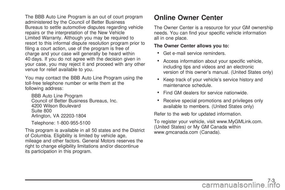 CHEVROLET ASTRO 2004  Owners Manual The BBB Auto Line Program is an out of court program
administered by the Council of Better Business
Bureaus to settle automotive disputes regarding vehicle
repairs or the interpretation of the New Veh