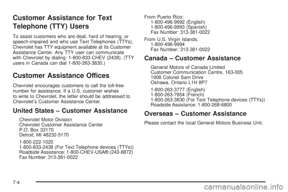 CHEVROLET ASTRO 2004  Owners Manual Customer Assistance for Text
Telephone (TTY) Users
To assist customers who are deaf, hard of hearing, or
speech-impaired and who use Text Telephones (TTYs),
Chevrolet has TTY equipment available at it