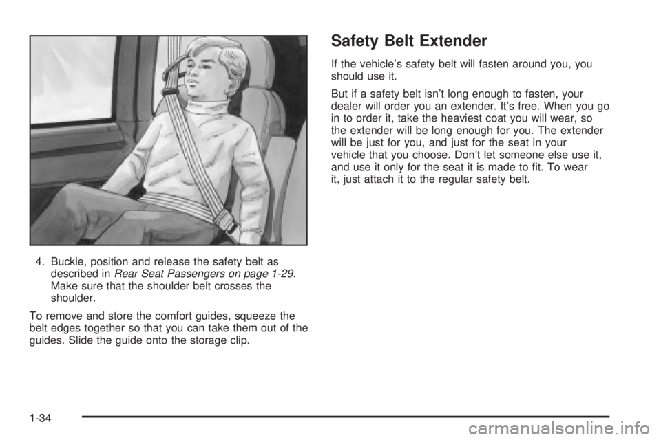 CHEVROLET ASTRO 2004  Owners Manual 4. Buckle, position and release the safety belt as
described inRear Seat Passengers on page 1-29.
Make sure that the shoulder belt crosses the
shoulder.
To remove and store the comfort guides, squeeze