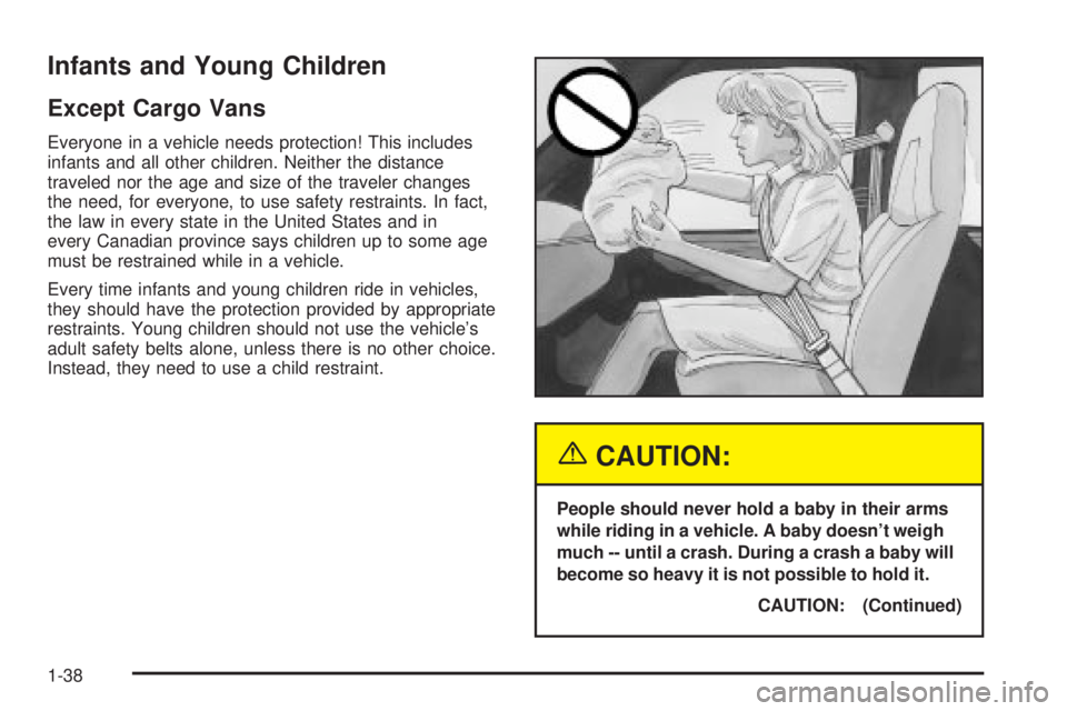 CHEVROLET ASTRO 2004  Owners Manual Infants and Young Children
Except Cargo Vans
Everyone in a vehicle needs protection! This includes
infants and all other children. Neither the distance
traveled nor the age and size of the traveler ch