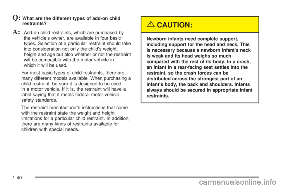 CHEVROLET ASTRO 2004  Owners Manual Q:What are the different types of add-on child
restraints?
A:Add-on child restraints, which are purchased by
the vehicles owner, are available in four basic
types. Selection of a particular restraint