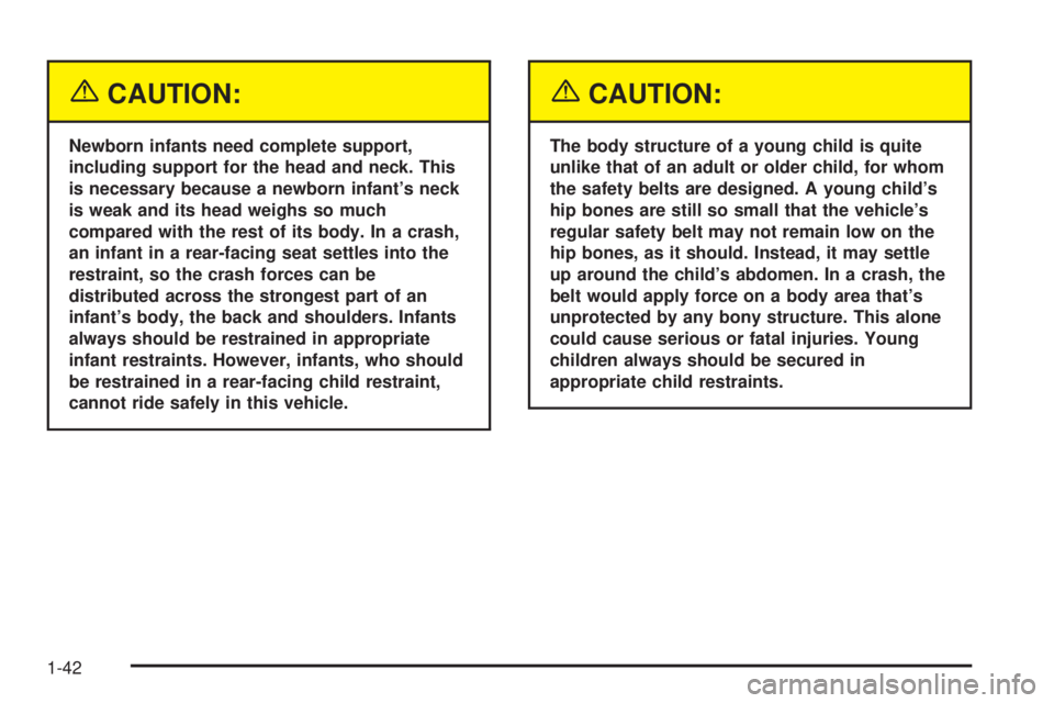 CHEVROLET ASTRO 2004  Owners Manual {CAUTION:
Newborn infants need complete support,
including support for the head and neck. This
is necessary because a newborn infants neck
is weak and its head weighs so much
compared with the rest o