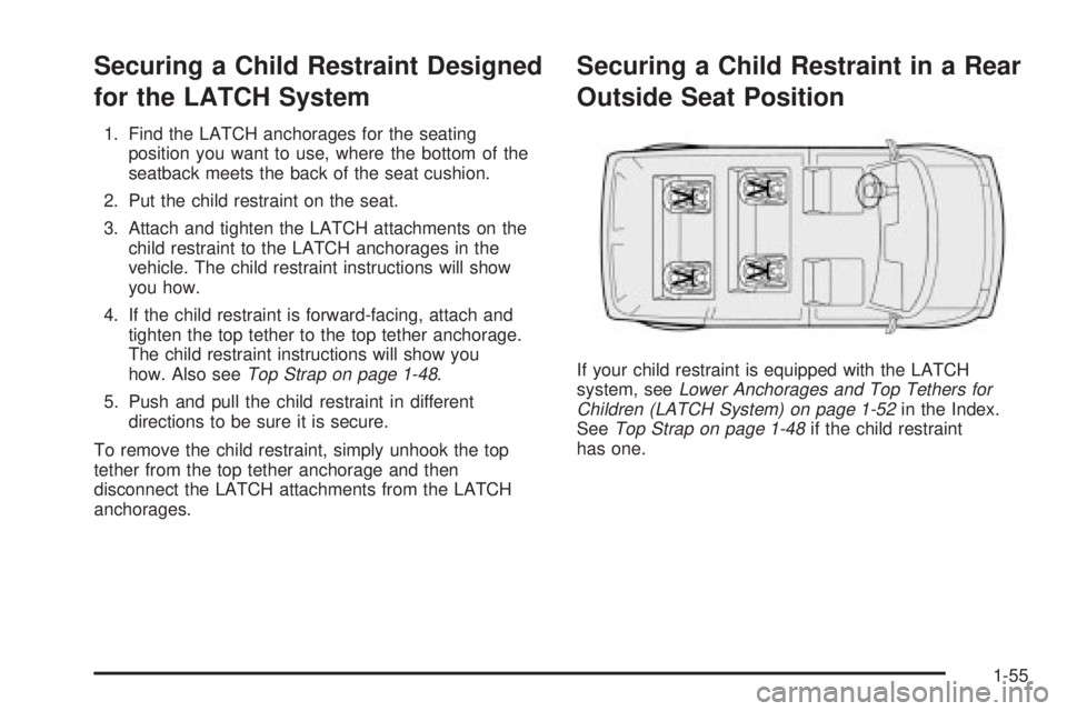 CHEVROLET ASTRO 2004  Owners Manual Securing a Child Restraint Designed
for the LATCH System
1. Find the LATCH anchorages for the seating
position you want to use, where the bottom of the
seatback meets the back of the seat cushion.
2. 