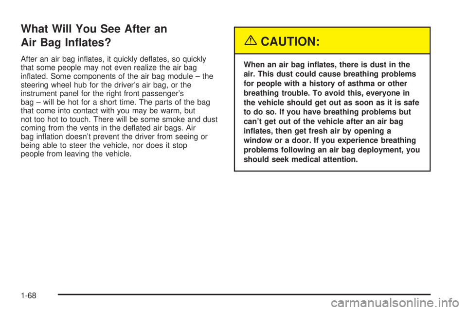 CHEVROLET ASTRO 2004  Owners Manual What Will You See After an
Air Bag In¯ates?
After an air bag in¯ates, it quickly de¯ates, so quickly
that some people may not even realize the air bag
in¯ated. Some components of the air bag modul