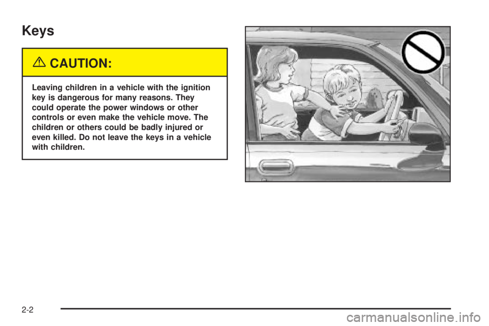 CHEVROLET ASTRO 2004  Owners Manual Keys
{CAUTION:
Leaving children in a vehicle with the ignition
key is dangerous for many reasons. They
could operate the power windows or other
controls or even make the vehicle move. The
children or 