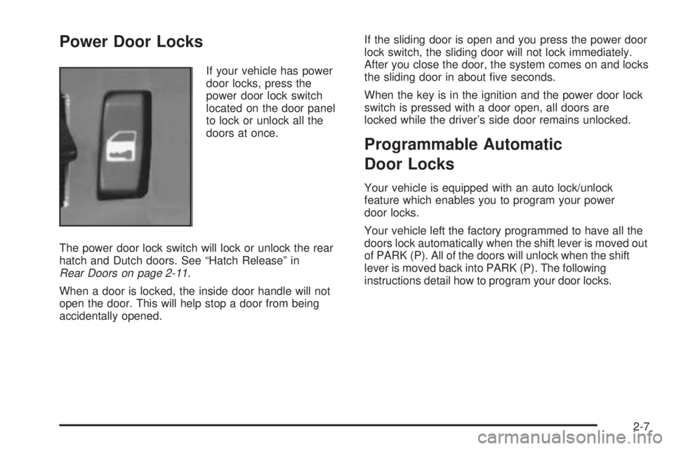 CHEVROLET ASTRO 2004  Owners Manual Power Door Locks
If your vehicle has power
door locks, press the
power door lock switch
located on the door panel
to lock or unlock all the
doors at once.
The power door lock switch will lock or unloc