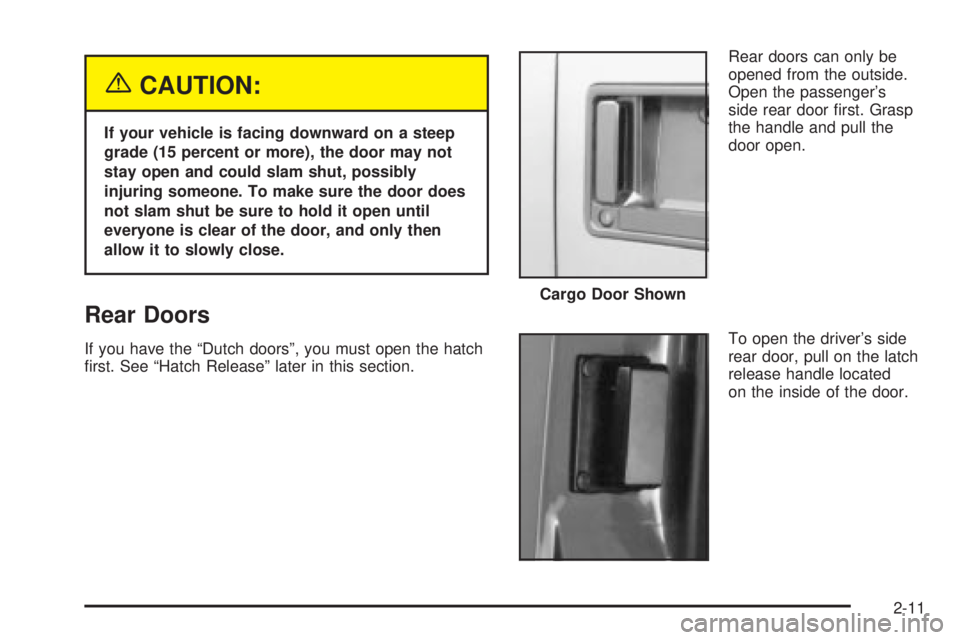 CHEVROLET ASTRO 2004  Owners Manual {CAUTION:
If your vehicle is facing downward on a steep
grade (15 percent or more), the door may not
stay open and could slam shut, possibly
injuring someone. To make sure the door does
not slam shut 