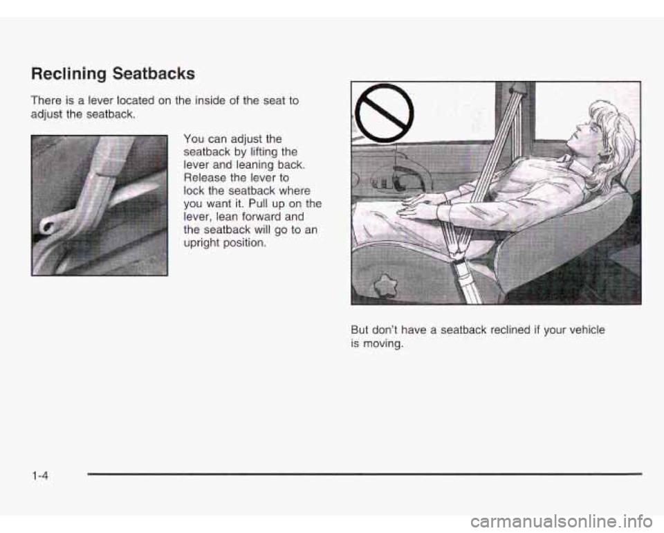CHEVROLET ASTRO 2003  Owners Manual Reclining Seatbacks 
There is a lever  located on the  inside of the seat to 
adjust the  seatback. 
You can adjust the seatback by lifting the  lever and leaning back. Release the  lever  to 
lock th