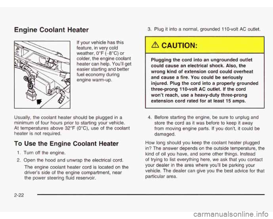CHEVROLET ASTRO 2003 Owners Manual Engine Coolant Heater
If your vehicle has this
feature,
in very cold
weather, 0°F
(-8°C) or
colder, the engine coolant heater can help. You’ll get
easier starting and better
fuel e CHEVROLET ASTRO 2003 Owners Manual Engine Coolant Heater
If your vehicle has this
feature,
in very cold
weather, 0°F
(-8°C) or
colder, the engine coolant heater can help. You’ll get
easier starting and better
fuel e