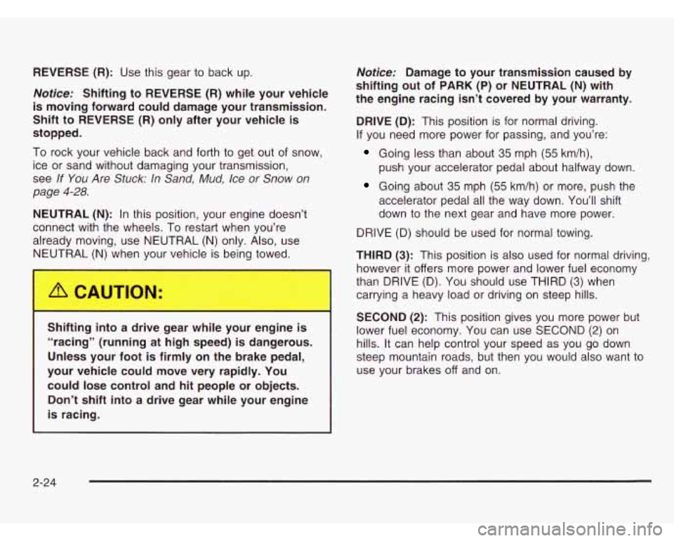 CHEVROLET ASTRO 2003 Owners Manual REVERSE (R): Use this gear to back up.
Notice: Shifting to REVERSE (R) while your vehicle
is moving forward could damage your transmission.
Shift to
REVERSE (R) only after your veh CHEVROLET ASTRO 2003 Owners Manual REVERSE (R): Use this gear to back up.
Notice: Shifting to REVERSE (R) while your vehicle
is moving forward could damage your transmission.
Shift to
REVERSE (R) only after your veh