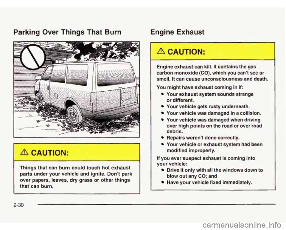 CHEVROLET ASTRO 2003  Owners Manual Parking Over  Things  That Burn 
Things  tha-  Jan -Jrn  could  tout  hot  e: 3ust 
parts  under  your  vehicle  and  ignite.  Dont  park 
over  papers,  leaves, dry  grass  or  other  things 
that  