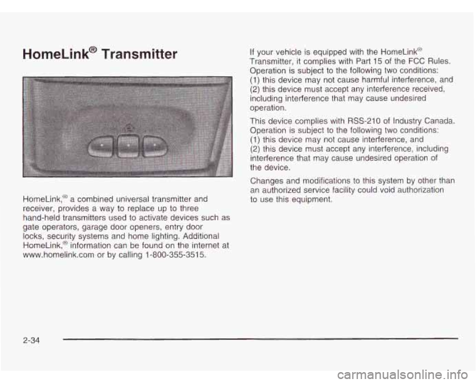 CHEVROLET ASTRO 2003 Owners Manual HomeLink@ Transmitter
HomeLink,@ a combined universal transmitter and
receiver, provides a way to replace up
to three
hand-held transmitters used
to activate devices such as
gate operato CHEVROLET ASTRO 2003 Owners Manual HomeLink@ Transmitter
HomeLink,@ a combined universal transmitter and
receiver, provides a way to replace up
to three
hand-held transmitters used
to activate devices such as
gate operato