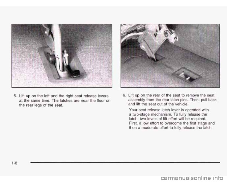 CHEVROLET ASTRO 2003  Owners Manual 5. Lift up  on  the left and  the right seat release levers 
at  the  same  time. The latches are near the floor  on 
the  rear  legs 
of the seat. 
6. Lift up  on  the rear  of the  seat  to remove  