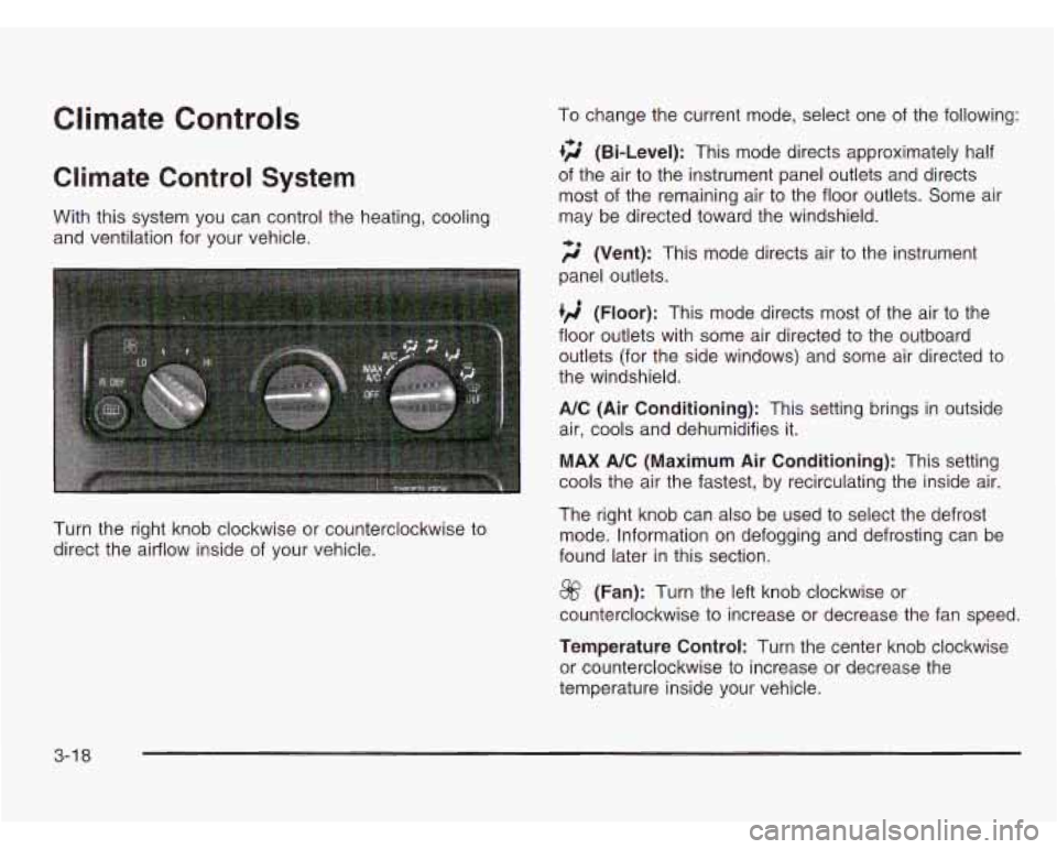 CHEVROLET ASTRO 2003  Owners Manual Climate Controls 
Climate Control System 
With  this system  you  can control the  heating, cooling 
and  ventilation  for your vehicle. 
Turn  the  right knob  clockwise  or counterclockwise to 
dire