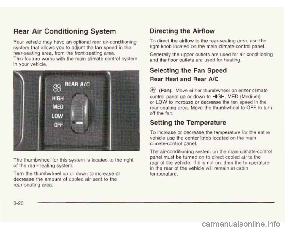 CHEVROLET ASTRO 2003 Owners Manual Rear Air Conditioning System
Your vehicle may have an optional rear air-conditioning
system that allows you to adjust the fan speed in the
rear-seating area, from the front-seating area. CHEVROLET ASTRO 2003 Owners Manual Rear Air Conditioning System
Your vehicle may have an optional rear air-conditioning
system that allows you to adjust the fan speed in the
rear-seating area, from the front-seating area.
