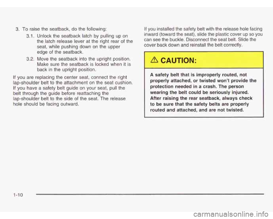 CHEVROLET ASTRO 2003 Owners Manual 3. To raise the seatback, do the following:
3.1. Unlock the seatback latch by pulling up on
the latch release lever at the right rear
of the
seat, while pushing down on the upper
edge o CHEVROLET ASTRO 2003 Owners Manual 3. To raise the seatback, do the following:
3.1. Unlock the seatback latch by pulling up on
the latch release lever at the right rear
of the
seat, while pushing down on the upper
edge o