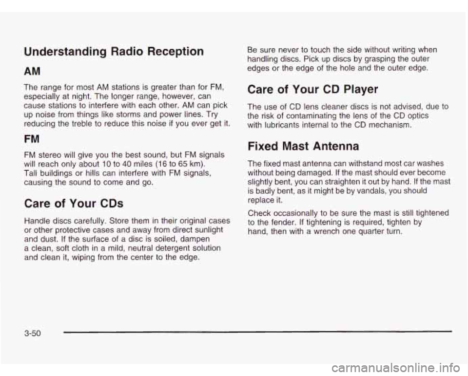 CHEVROLET ASTRO 2003 Owners Manual Understanding Radio Reception
AM
The range for most AM stations is greater than for FM,
especially at night. The longer range, however, can
cause stations to interfere with each othe CHEVROLET ASTRO 2003 Owners Manual Understanding Radio Reception
AM
The range for most AM stations is greater than for FM,
especially at night. The longer range, however, can
cause stations to interfere with each othe