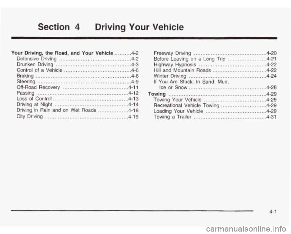 CHEVROLET ASTRO 2003 Owners Manual Section 4 Driving Your Vehicle
Your Driving. the Road. and Your Vehicle .......... 4-2
Defensive Driving
........................................... 4.2
Braking
.............................. CHEVROLET ASTRO 2003 Owners Manual Section 4 Driving Your Vehicle
Your Driving. the Road. and Your Vehicle .......... 4-2
Defensive Driving
........................................... 4.2
Braking
..............................