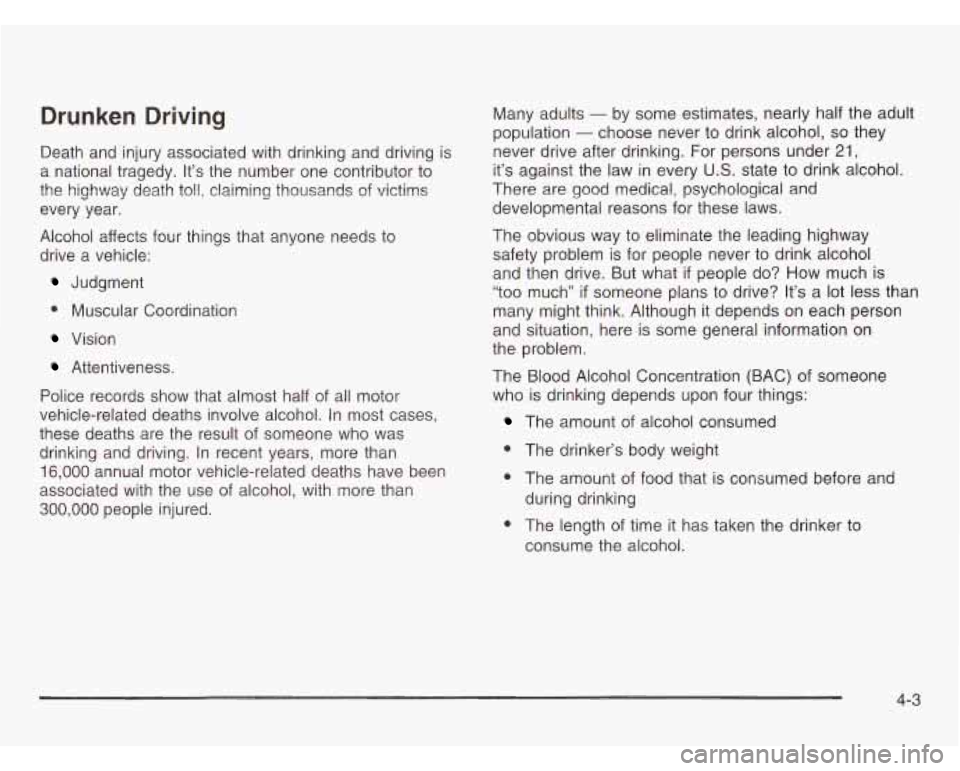 CHEVROLET ASTRO 2003 Owners Manual Qrunken Driving
Death and injury associated with drinking and driving is
a national tragedy. It’s the number one contributor to
the highway death toll, claiming thousands of victims CHEVROLET ASTRO 2003 Owners Manual Qrunken Driving
Death and injury associated with drinking and driving is
a national tragedy. It’s the number one contributor to
the highway death toll, claiming thousands of victims